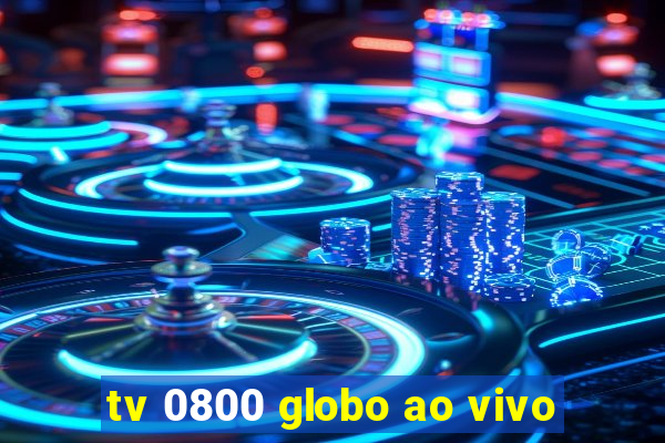 tv 0800 globo ao vivo